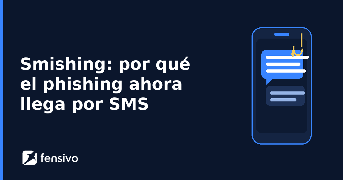 Smishing: por qué el phishing ahora llega por SMS