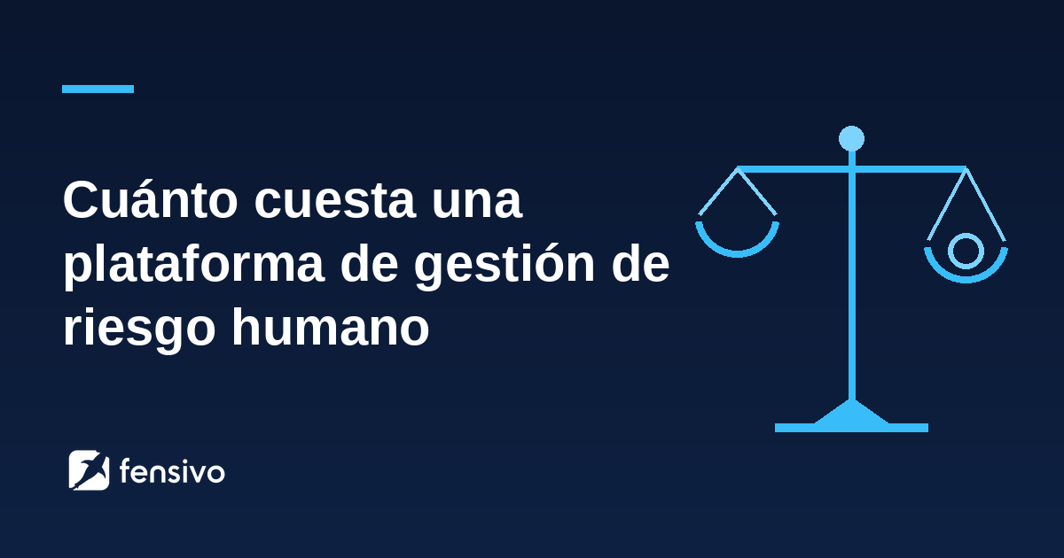 Cuánto cuesta una plataforma de gestión de riesgo humano