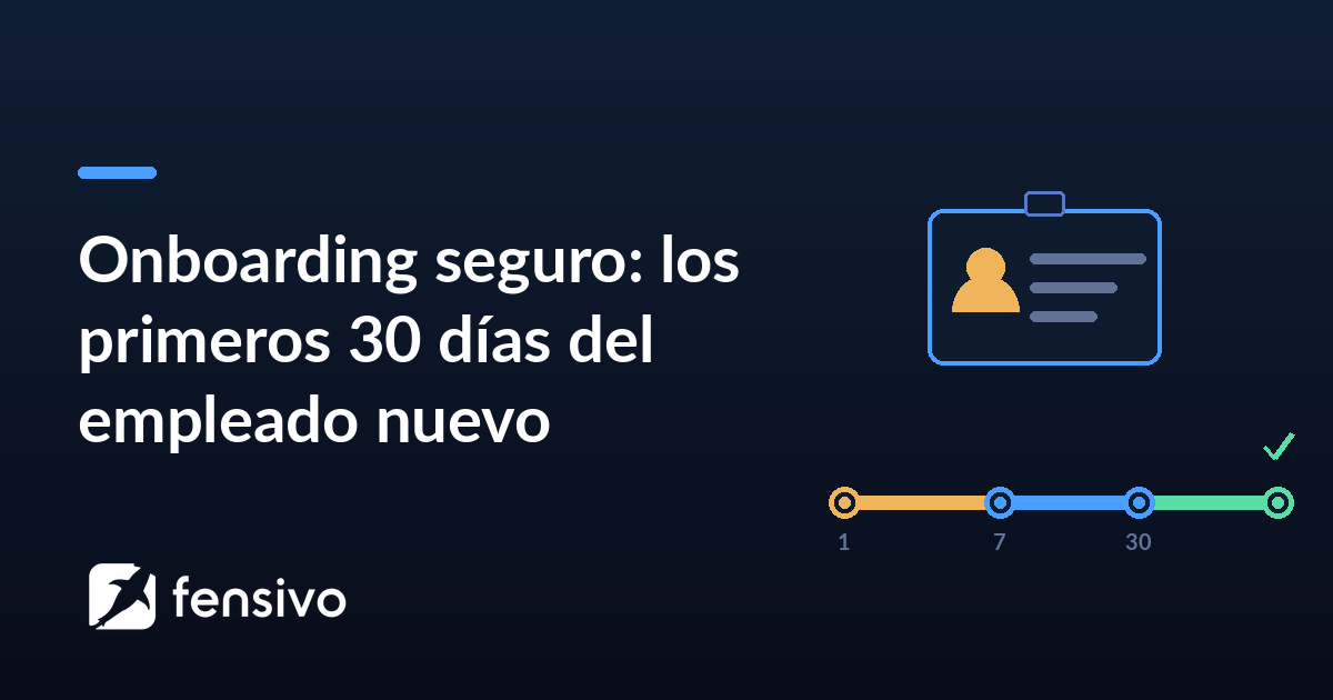 Onboarding seguro: los primeros 30 días del empleado nuevo