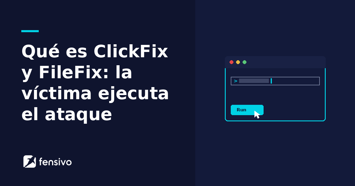 Qué es ClickFix y FileFix: la víctima ejecuta el ataque