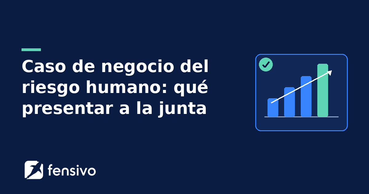 Caso de negocio del riesgo humano: qué presentar a la junta