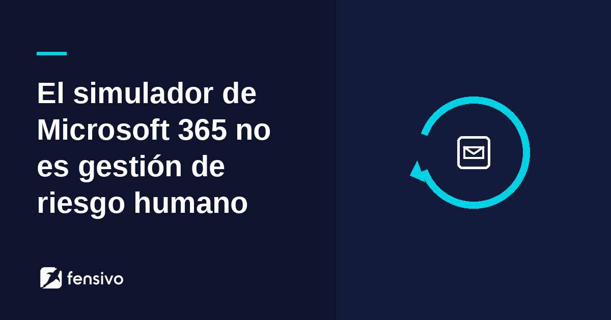 El simulador de Microsoft 365 no es gestión de riesgo humano