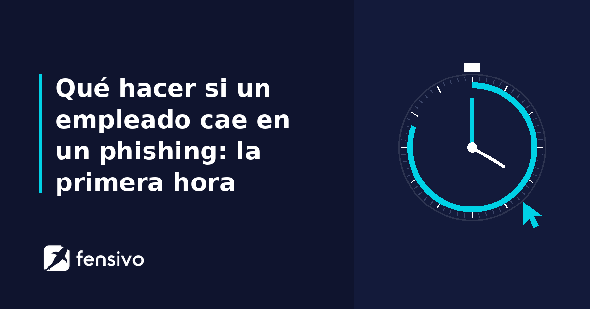 Qué hacer si un empleado cae en un phishing: la primera hora