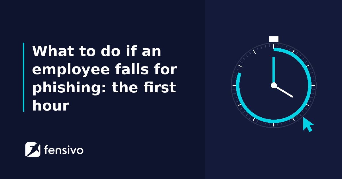What to do if an employee falls for phishing: the first hour