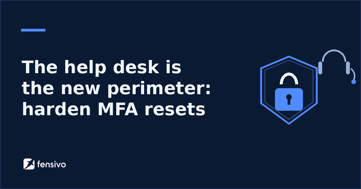 The help desk is the new perimeter: harden MFA resets