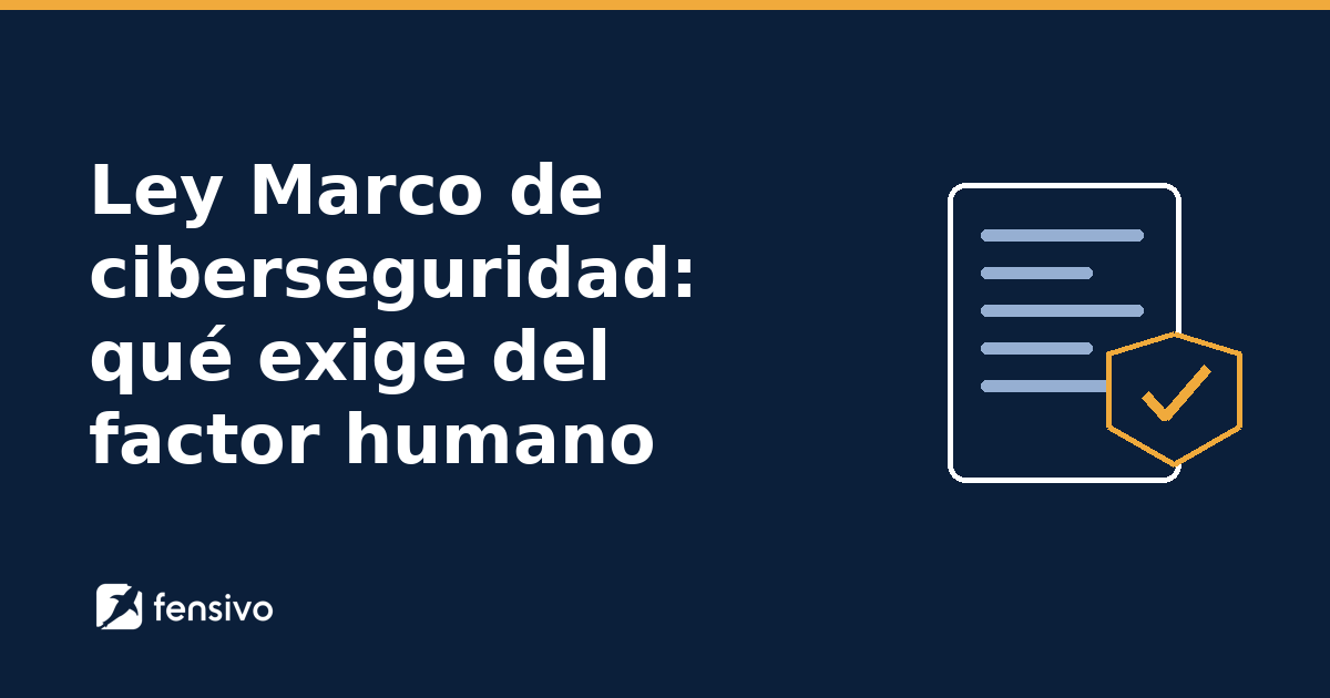 Ley Marco de ciberseguridad: qué exige del factor humano