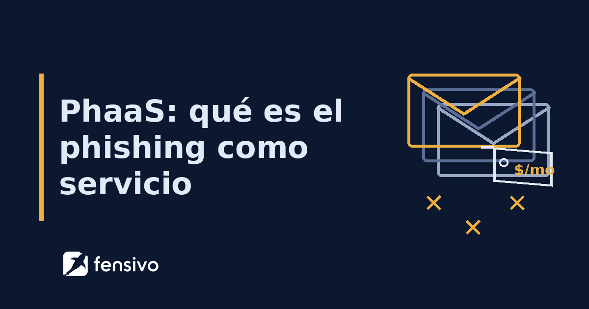 PhaaS: qué es el phishing como servicio (y por qué crece)