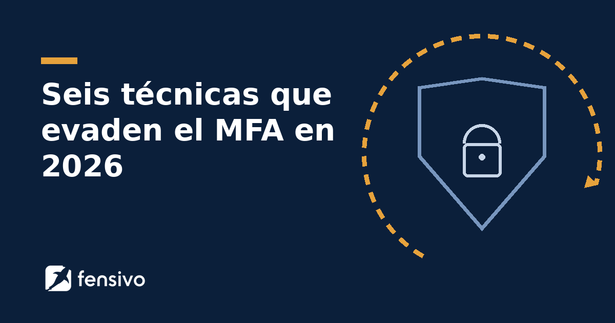Seis técnicas que evaden el MFA en 2026 (y cómo lo hacen)